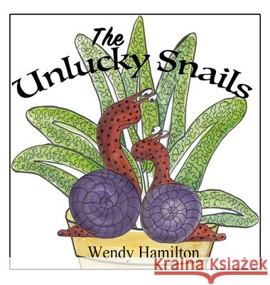 The Unlucky Snails Wendy Hamilton 9781925888140 Wendy Hamilton