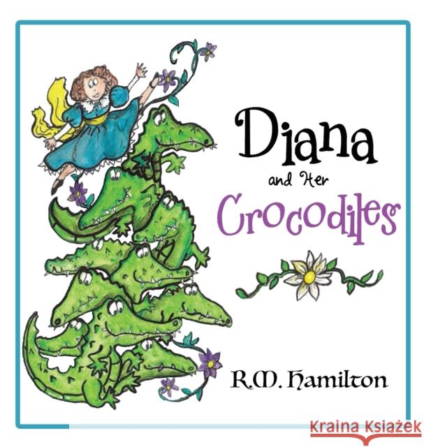 Diana and Her Crocodiles R. M. Hamilton 9781925888225 Zealaus Publishing