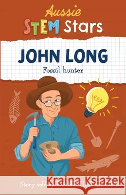 Aussie STEM Stars: John Long - Fossil Hunter Danielle Clode 9781925893687