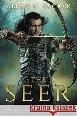 The Seer: A Prequel to The Stone of Knowing Allan N. Packer 9781925898118 Luminant Publications