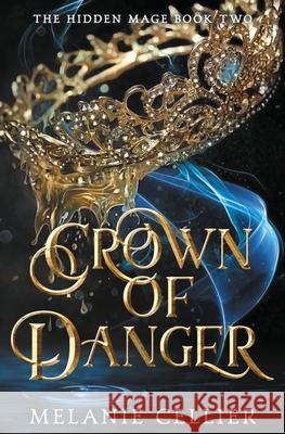 Crown of Danger Melanie Cellier 9781925898514 Luminant Publications