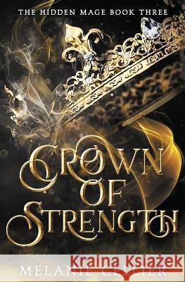 Crown of Strength Melanie Cellier 9781925898552 Luminant Publications