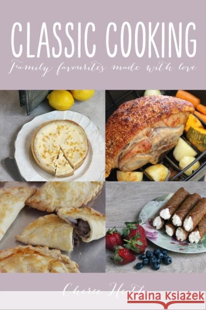 Classic Cooking: Family Favourites Made With Love Cheree Heath 9781925900989 Fiosracht Press