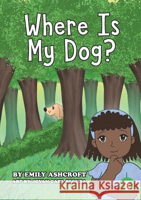Where Is My Dog? Emily Ashcroft, Jovan Carl Segura 9781925901870 Library for All