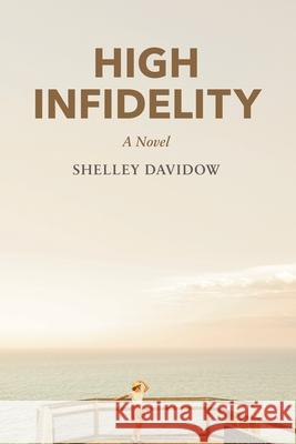 High Infidelity: A Novel by Shelley Davidow Shelley Davidow 9781925902051