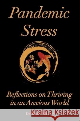 Pandemic Stress: Reflections on Thriving in an Anxious World James Khong 9781925902129