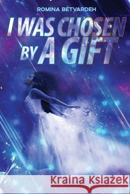I Was Chosen by a Gift. Betvardeh, Romina 9781925908718