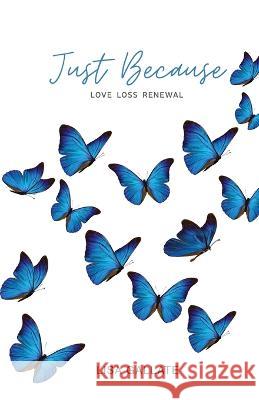 Just Because: Love Loss Renewal Lisa Gallate 9781925914474 Pepper Press