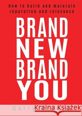 Brand New Brand You: How to build and maintain reputation and relevance Garry Browne 9781925921816 Realising Ambitions Pty Ltd