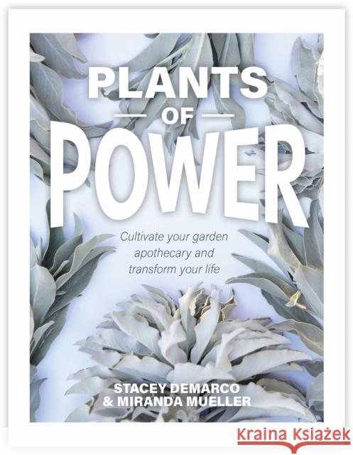 Plants of Power: Cultivate Your Garden Apothecary and Transform Your Life DeMarco, Stacey 9781925924350