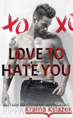 Love to Hate You Pippa Langhorn Elizabeth Stevens  9781925928297 Sleeping Dragon Books