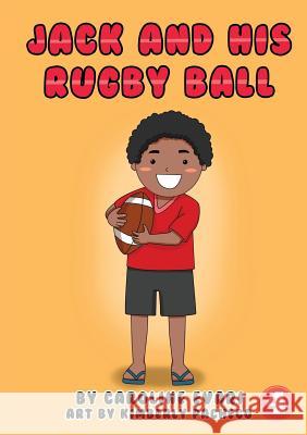 Jack And His Rugby Ball Caroline Evari, Kimberly Pacheco 9781925932621 Library for All
