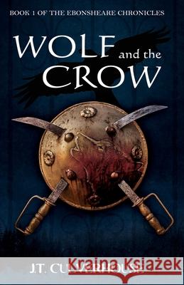 Wolf and the Crow: Book One of the Ebonsheare Chronicles J. T. Culverhouse 9781925935301