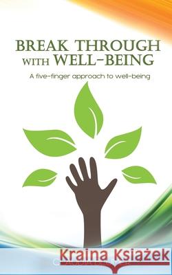 Break Through with Well-Being: A practical five-finger approach to well-being Claudia Blumer 9781925935332 Ocean Reeve Publishing