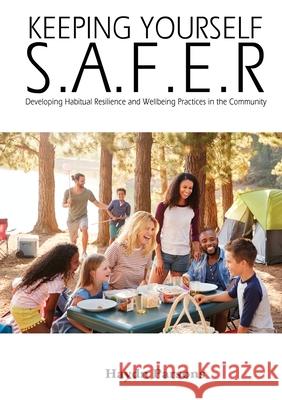 Keeping Yourself S.A.F.E.R: Developing Habitual Resilience and Wellbeing Practices in the Community Haydn Parsons 9781925935622 Ocean Reeve Publishing