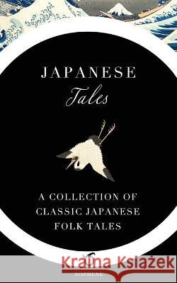 Japanese Tales: A Collection of Classic Japanese Folk Tales Yei Theodora Ozaki, Grace James, Sophene 9781925937152 Sophene