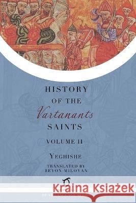 History of the Vartanants Saints: Volume 2 Yeghishe                                 Beyon Miloyan 9781925937848 Sophene