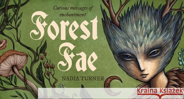 Forest Fae Messages: Curious Messages of Enchantment (40 Full-Color Cards) Turner, Nadia 9781925946192 Rockpool Publishing