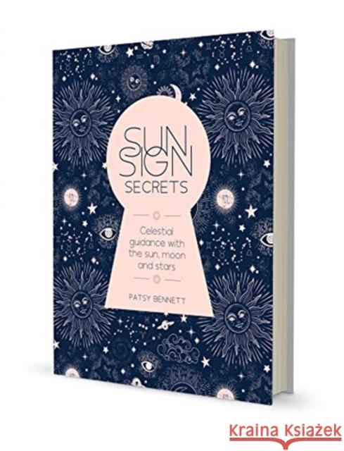 Sun Sign Secrets: Celestial Guidance with the Sun, Moon, and Stars Patsy Bennett 9781925946352 Rockpool Publishing