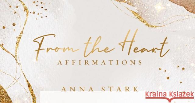 From the Heart: Affirmations Anna Stark 9781925946437