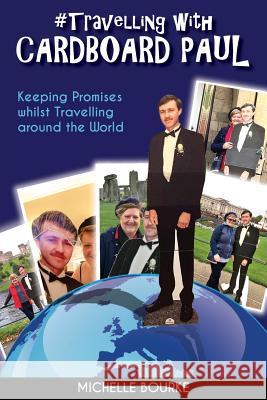 Travelling with Cardboard Paul: Keeping Promises whilst Travelling around the World Michelle Bourke 9781925949025 Being Connected
