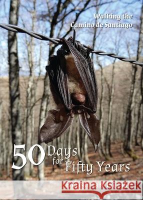 50 Days for Fifty Years: Walking the Camino de Santiago Blaise Van Hecke 9781925949605 Pinon Press