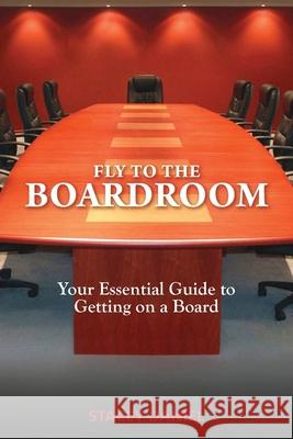 Fly To The Boardroom: Your Essential Guide to Getting on a Board Stacey Daniel 9781925949698 Stacey Daniel