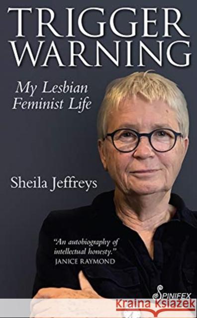 Trigger Warning: My Lesbian Feminist Life Jeffreys, Sheila 9781925950205 Spinifex Press