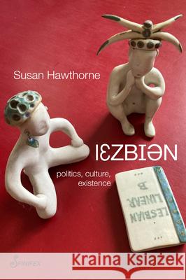 Lesbian: Politics, Culture, Existence Susan Hawthorne 9781925950984 Spinifex Press