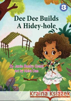 Dee Dee Builds A Hidey-Hole Janie Busby Grant, Abira Das 9781925960228 Library for All