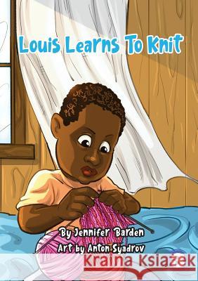 Louis Learns To Knit Jennifer Barden, Anton Syadrov 9781925960358 Library for All