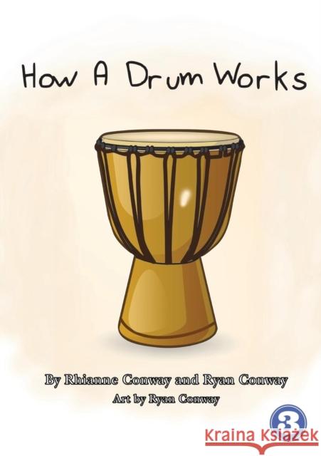 How A Drum Works Rhianne Conway, Ryan Conway, Ryan Conway 9781925960730 Library for All