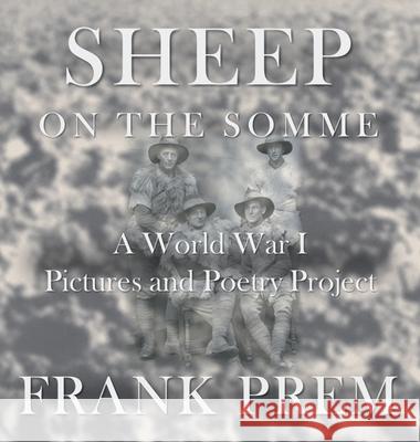 Sheep On The Somme: A World War I Picture and Poetry Book Frank Prem 9781925963144 Wild Arancini Press