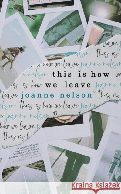 This is How We Leave Joanne Nelson (Lake Effect on 89 7 Wuwm the Hal Prize McLean Meditation Institute Brevity Consequence Redivider Benningt 9781925965360 Vine Leaves Press