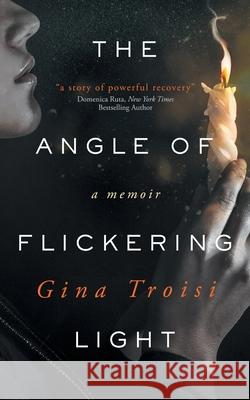 The Angle of Flickering Light Gina Troisi 9781925965483 Vine Leaves Press