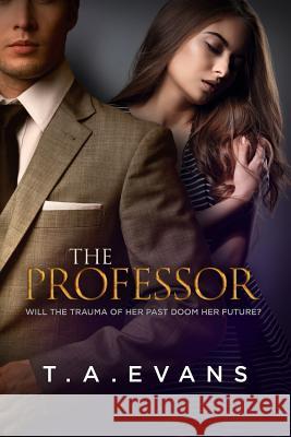The Professor: Will the Trauma of Her Past Doom Her Future? T. A. Evans 9781925966008 Literary Genius Publishing