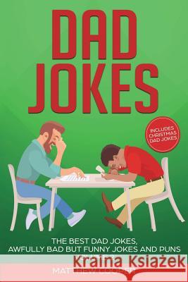Dad Jokes: The Best Dad Jokes, Awfully Bad but Funny Jokes and Puns Volume 2 Matthew Cooper (Institute for Molecular Bioscience University of Queensland Australia) 9781925967005