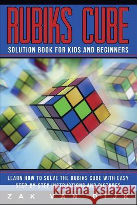 Rubiks Cube Solution Book for Kids and Beginners: Learn How to Solve the Rubiks Cube with Easy Step-by-Step Instructions and Pictures (IN COLOR) Zak Va 9781925967111 Power Pub