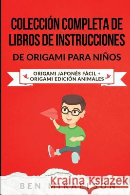 Colección Completa de Libros de Instrucciones de Origami para Niños: Origami Japonés Fácil + Origami Edición Animales Mikaelson, Ben 9781925967166 Power Pub