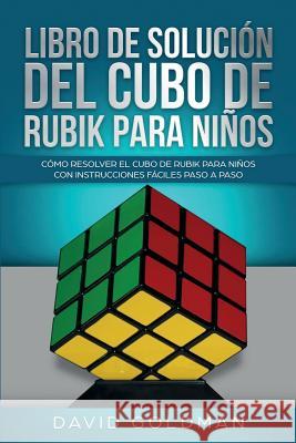 Libro de Solución Del Cubo de Rubik para Niños: Cómo Resolver el Cubo de Rubik con Instrucciones Fáciles Paso a Paso para Niños Goldman, David 9781925967197 Power Pub