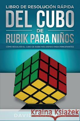 Libro de Resolución Rápida Del Cubo de Rubik para Niños: Cómo Resolver el Cubo de Rubik Más Rápido para Principiantes Goldman, David 9781925967203
