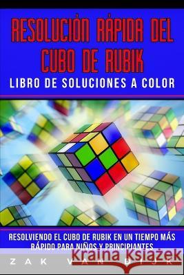 Resolución Rápida Del Cubo de Rubik - Libro de Soluciones a Color: Resolviendo el Cubo de Rubik en un Tiempo Más Rápido para Niños y Principiantes Van Dijk, Zak 9781925967371 Power Pub