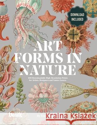 Art Forms in Nature by Ernst Haeckel: 100 Downloadable High-Resolution Prints for Artists, Designers and Nature Lovers Kale James 9781925968392