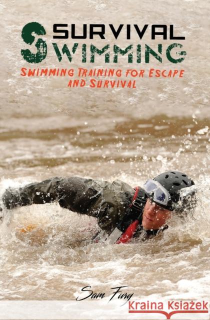 Survival Swimming: Swimming Training for Escape and Survival Sam Fury, Yopi Muhamad 9781925979251 SF Nonfiction Books