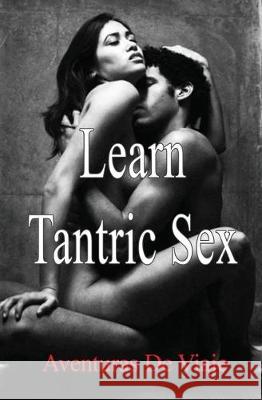 Learn Tantric Sex: Using Tantra to Increase Sexual Pleasure Aventuras de Viaje, Neil Germio 9781925979435 SF Nonfiction Books