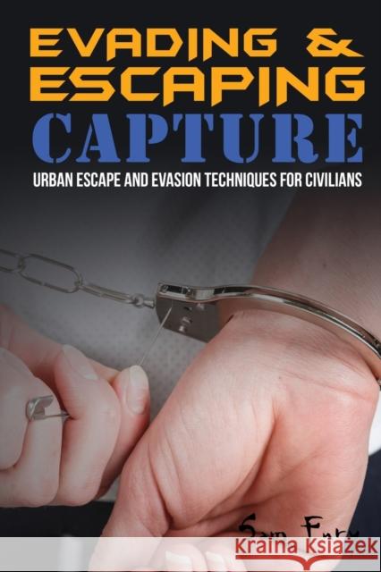 Evading and Escaping Capture: Urban Escape and Evasion Techniques for Civilians Sam Fury Neil Germio 9781925979442 Survival Fitness Plan