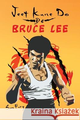 Jeet Kune Do de Bruce Lee: Estrategias de Entrenamiento y Lucha del Jeet Kune Do Sam Fury, Diana Mangoba, Mincor Inc 9781925979589 SF Nonfiction Books
