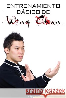 Entrenamiento Básico de Wing Chun: Entrenamiento y Técnicas de la Pelea Callejera Wing Chun The Urban Writers 9781925979596 SF Nonfiction Books
