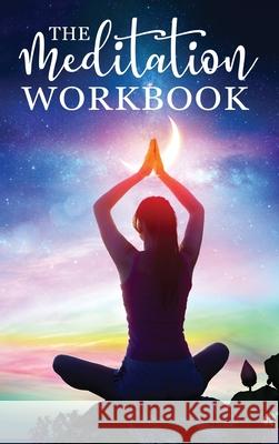 The Meditation Workbook: 160+ Meditation Techniques to Reduce Stress and Expand Your Mind Aventuras de Viaje, Louie Rodriguez 9781925979749 SF Nonfiction Books