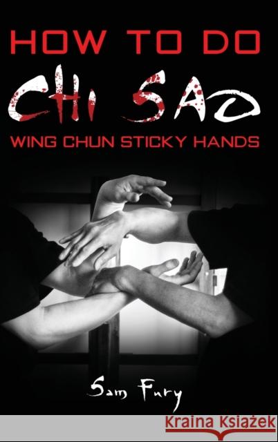 How To Do Chi Sao: Wing Chun Sticky Hands Sam Fury, Neil Germio 9781925979855 SF Nonfiction Books